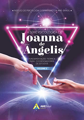 A Série Psicológica de Joanna de Ângelis: Fundamentação Teórica para Coordenadores de Estudos – Vol.2